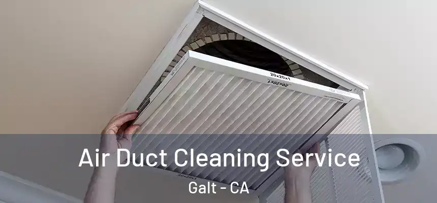 Air Duct Cleaning Service Galt - CA