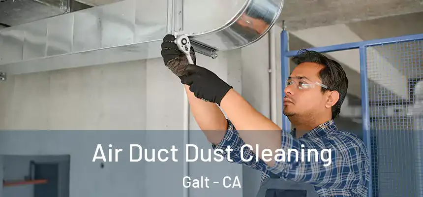  Air Duct Dust Cleaning Galt - CA
