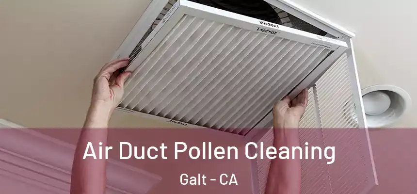 Air Duct Pollen Cleaning Galt - CA