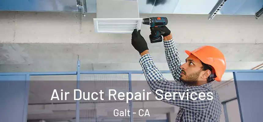  Air Duct Repair Services Galt - CA