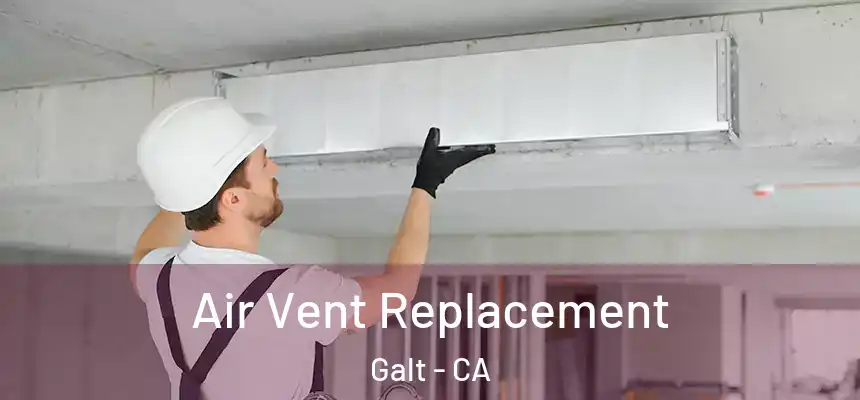  Air Vent Replacement Galt - CA