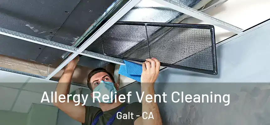 Allergy Relief Vent Cleaning Galt - CA