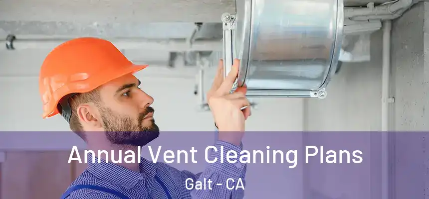  Annual Vent Cleaning Plans Galt - CA