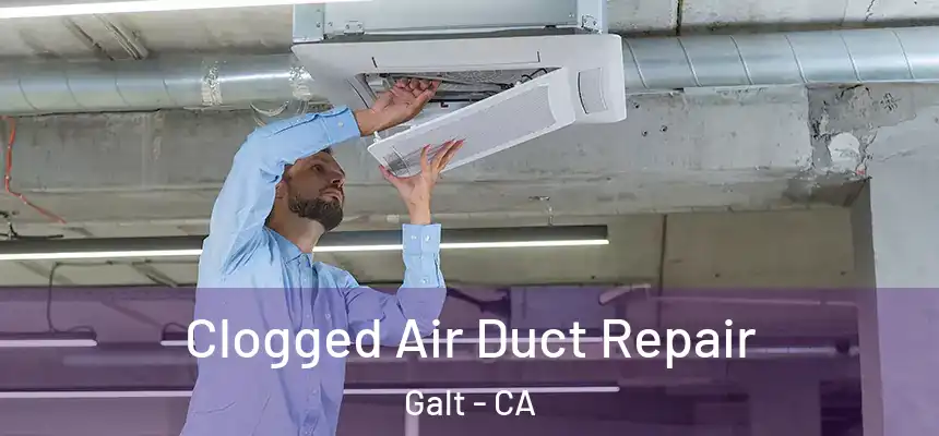 Clogged Air Duct Repair Galt - CA