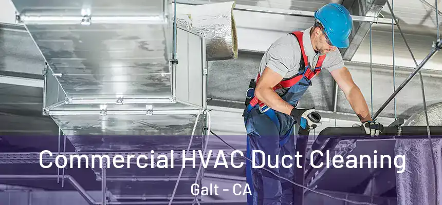 Commercial HVAC Duct Cleaning Galt - CA