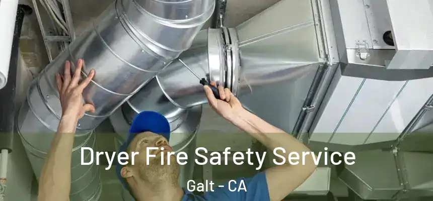  Dryer Fire Safety Service Galt - CA