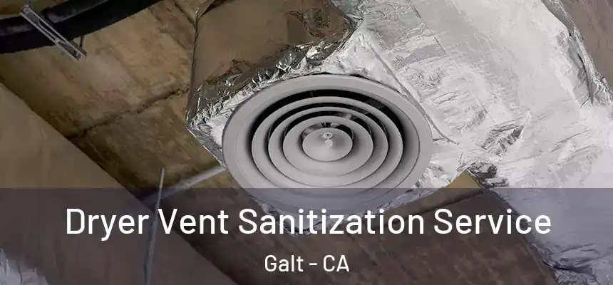  Dryer Vent Sanitization Service Galt - CA