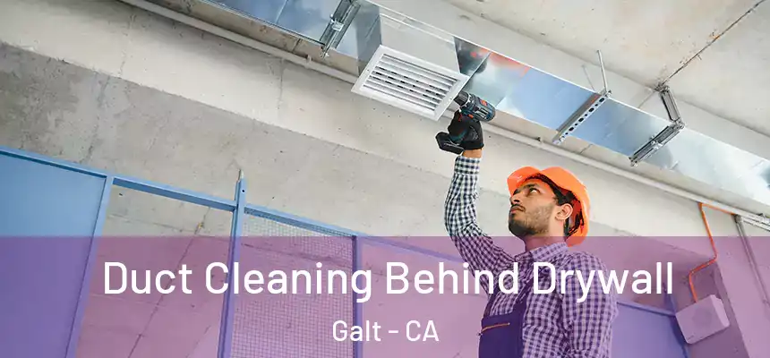  Duct Cleaning Behind Drywall Galt - CA