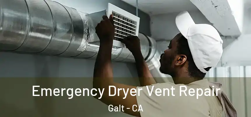  Emergency Dryer Vent Repair Galt - CA