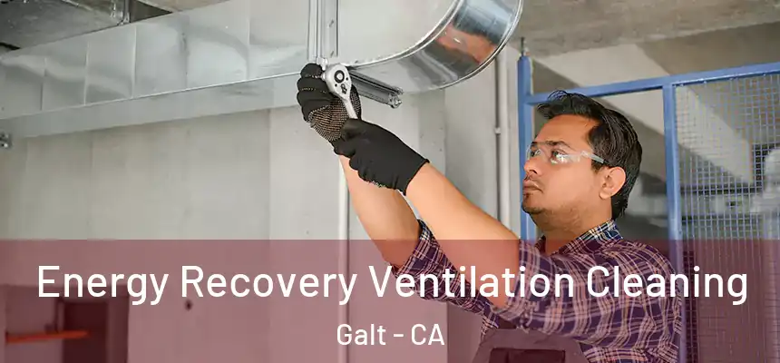  Energy Recovery Ventilation Cleaning Galt - CA