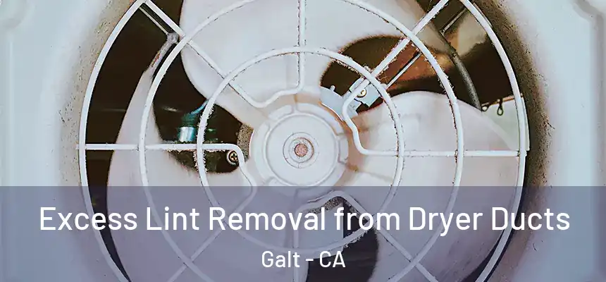 Excess Lint Removal from Dryer Ducts Galt - CA