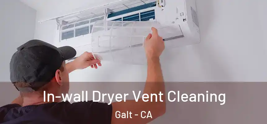 In-wall Dryer Vent Cleaning Galt - CA