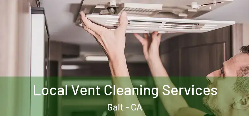 Local Vent Cleaning Services Galt - CA