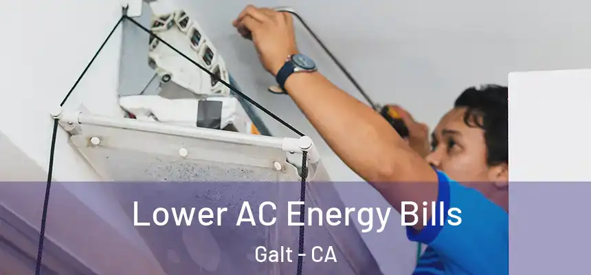  Lower AC Energy Bills Galt - CA