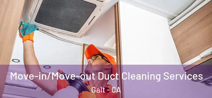  Move-in/Move-out Duct Cleaning Services Galt - CA