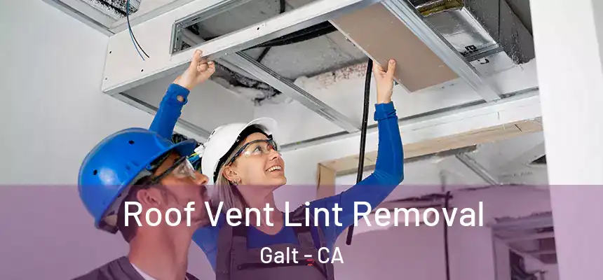 Roof Vent Lint Removal Galt - CA