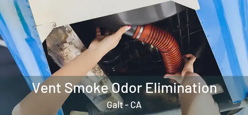 Vent Smoke Odor Elimination Galt - CA