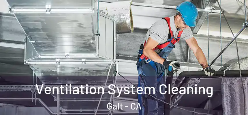  Ventilation System Cleaning Galt - CA